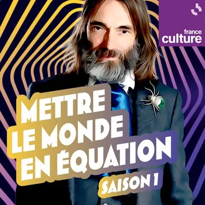 Mettre le monde en équation : un podcast à écouter en ligne | France Culture