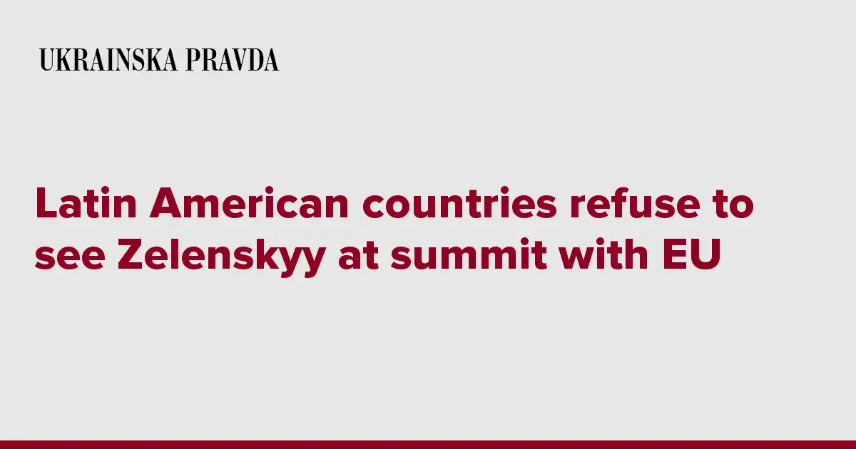 Latin American countries refuse to see Zelenskyy at summit with EU