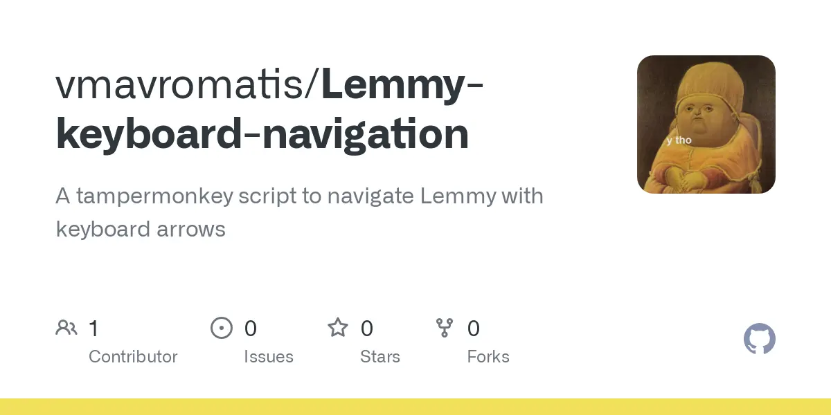 GitHub - vmavromatis/Lemmy-keyboard-navigation: A tampermonkey script to navigate Lemmy with keyboard arrows