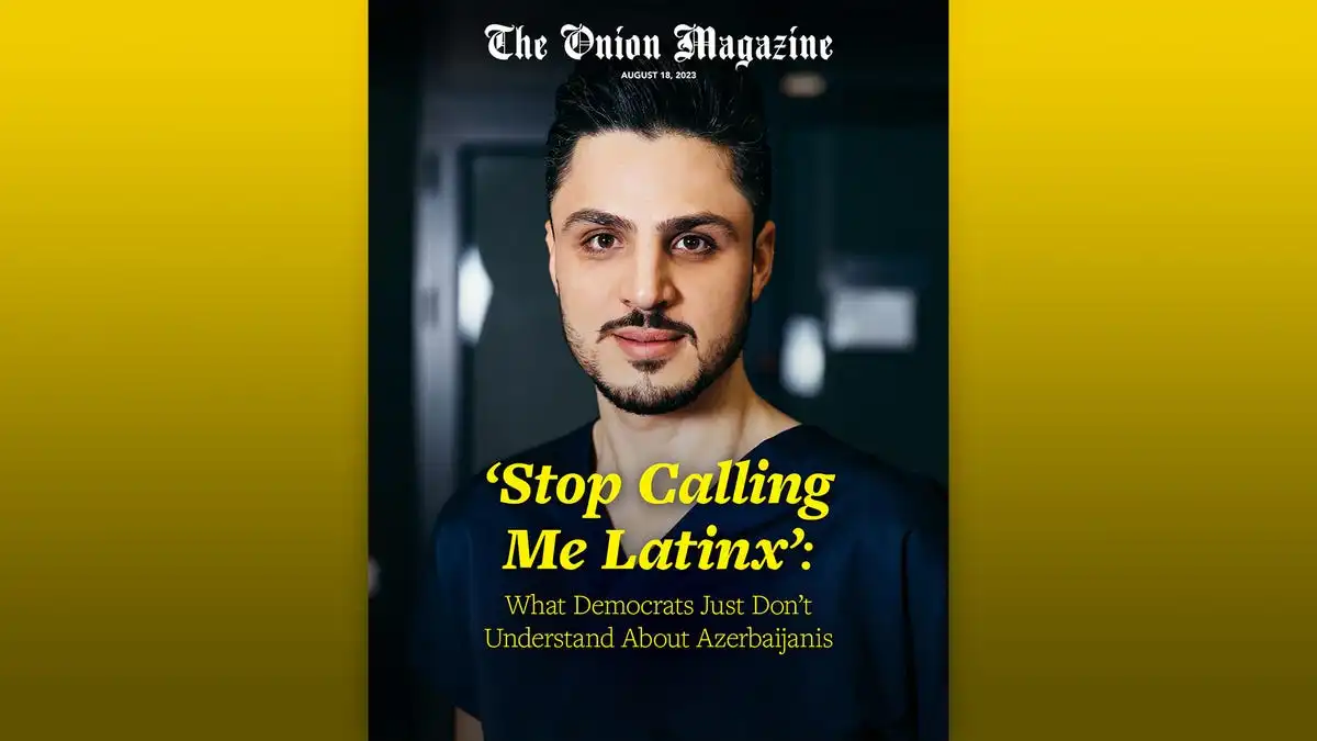 ‘Stop Calling Me Latinx’: What Democrats Just Don’t Understand About Azerbaijanis