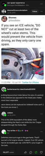 If you see an ICE vehicle, "do not" cut at least two of the wheel's valve stems. This would prevent the vehicle from driving, as they only carry one spare.

Putting big puncture holes (about the size of a penny) in the sidewall (as opposed to thr tread) also makes most tires irrepairable. Valve stems can be replaced but sidewall holes can't. The more you know.

This is the 2019 equivalent of the abbey nuns disassembling the Nazi's cars while the Von Trapps escaped through the Swiss Alps.

Definitely don't put sugar in the gas tanks. That'll warrant a full engine rebuild. I repeat. If an ICE vehicle has an accessible gas cap, do not pour sugar in the tank.