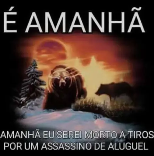 Meme exibindo uma ilustração de céu laranja numa paisagem nevada com um urso de olhos brilhantes encarando na silhueta d e um lobo com a legenda "É amanhã. Amanhã eu serei morto a tiros por um assassino de aluguel".