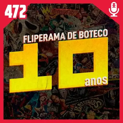 Capa do episódio 472 do podcast fliperama de boteco, especial de 10 anos.