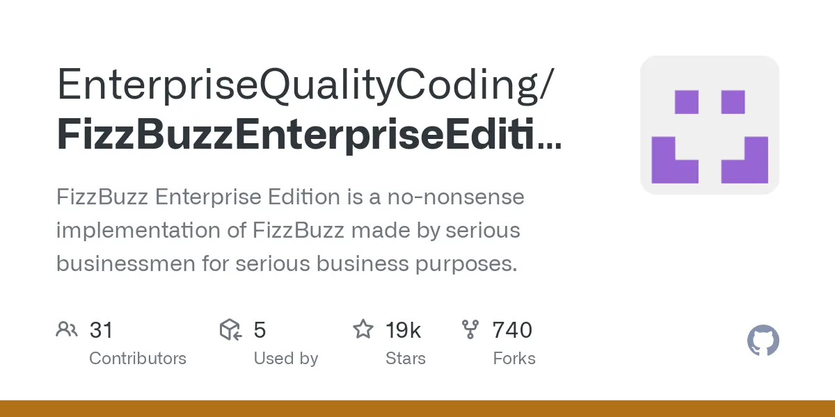 GitHub - EnterpriseQualityCoding/FizzBuzzEnterpriseEdition: FizzBuzz Enterprise Edition is a no-nonsense implementation of FizzBuzz made by serious businessmen for serious business purposes.