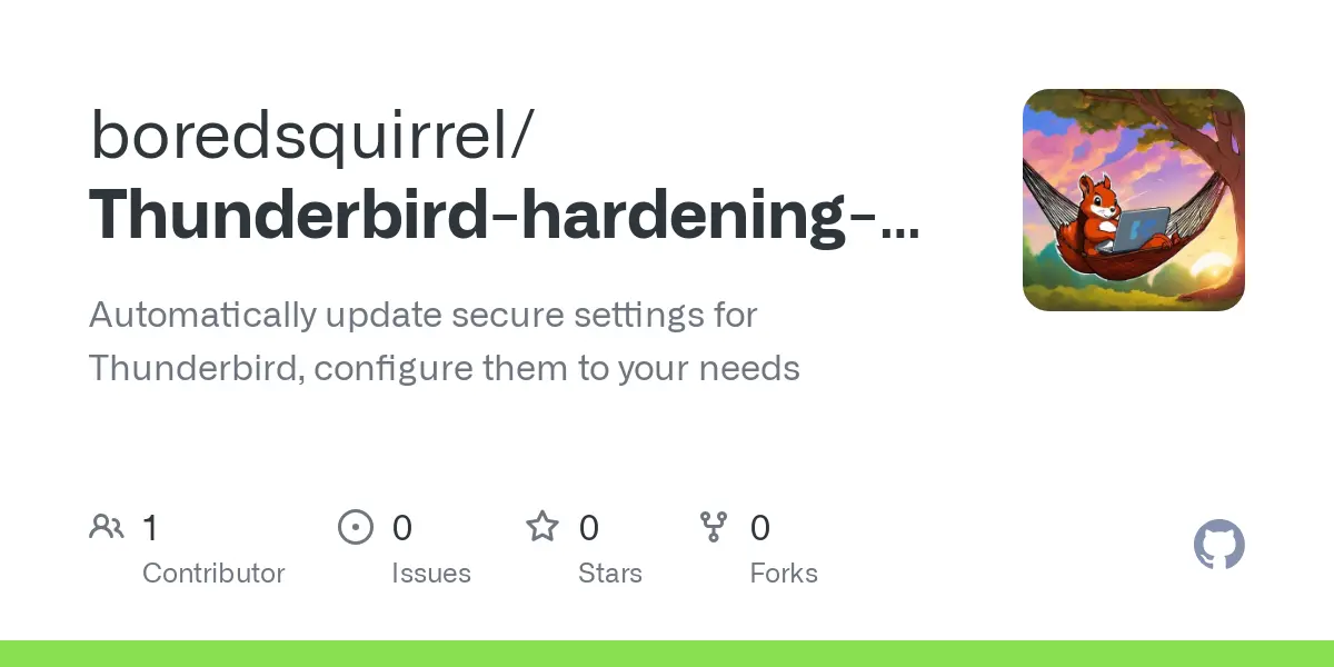 GitHub - boredsquirrel/Thunderbird-hardening-automation: Automatically update secure settings for Thunderbird, configure them to your needs