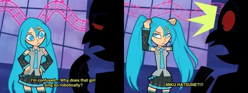 Hatsune Miku and an unknown shadow figure from left to right: "I'm confused.. Why does that girl sing so robotically?" "MIKU HATSUNE?!!!"