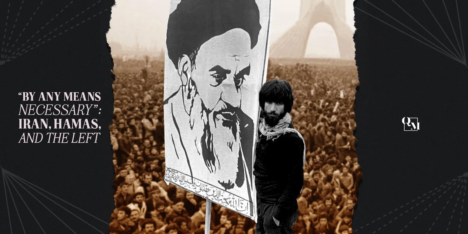 By Any Means Necessary: Iran, Hamas, and the Left — Queer Majority