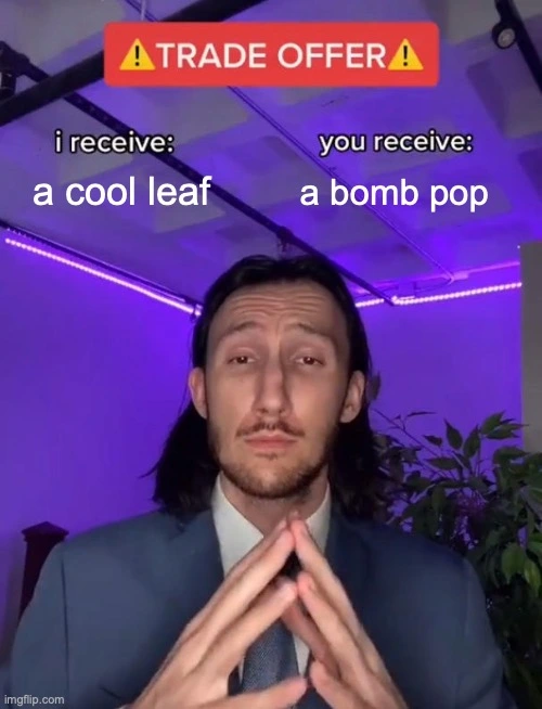 TRADE OFFER: I receive a cool leaf, you receive: a bomb pop. A young man with long dark hair and a thin moustache holds his hands in a triangle looking at the camera with squinted eyes