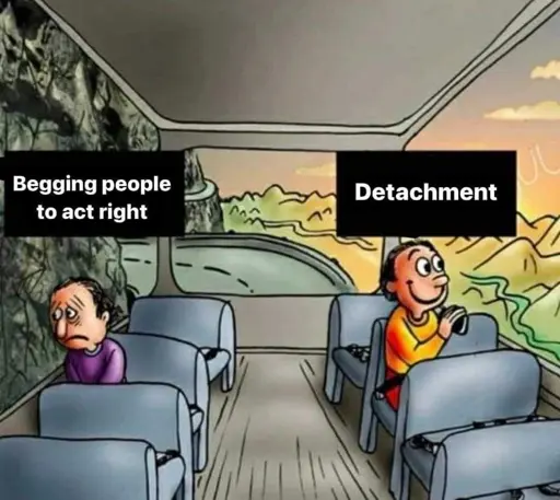 sad happy guy on bus meme. sad guy is labeled begging people to act right. happy guy is labeled detachment 