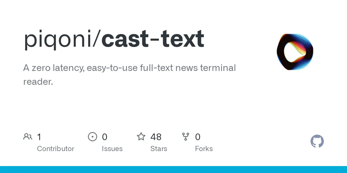 GitHub - piqoni/cast-text: A zero latency, easy-to-use full-text news terminal reader.