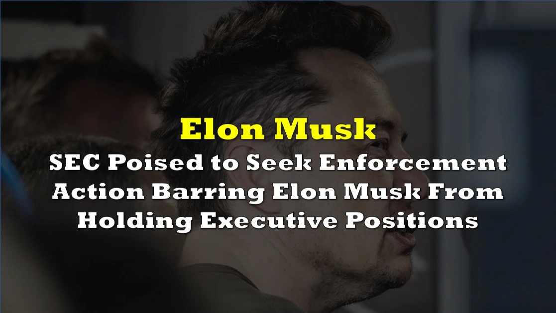 SEC Poised to Seek Enforcement Action Barring Elon Musk From Holding Executive Positions