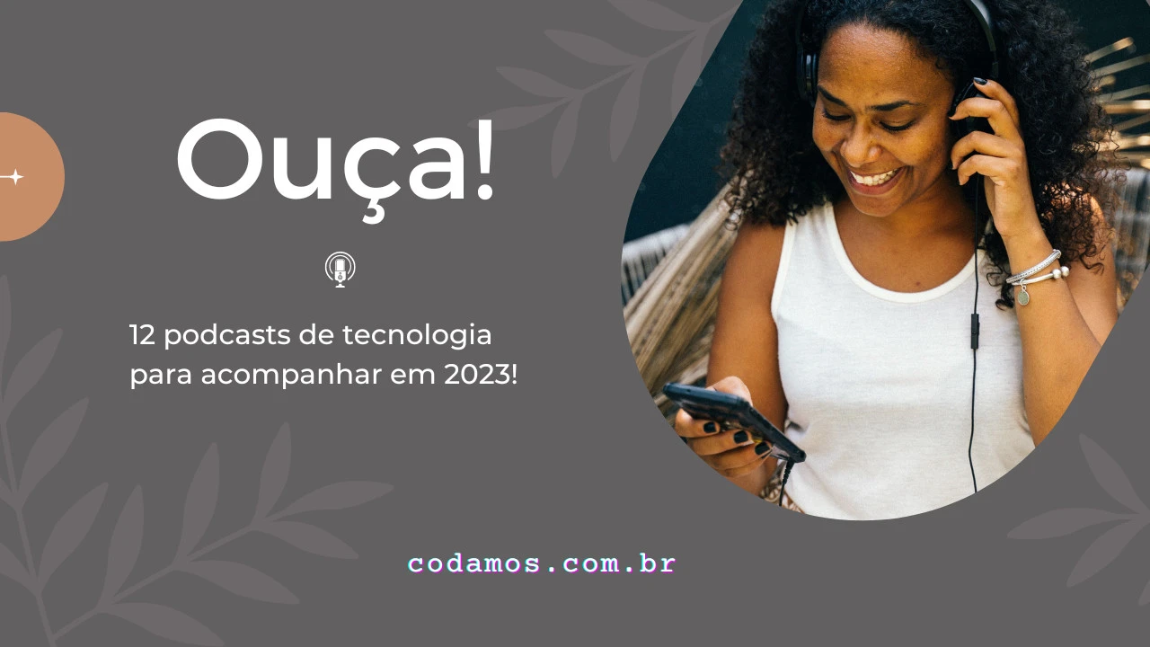 12 Podcasts sobre programação e tecnologia em português para escutar em 2023