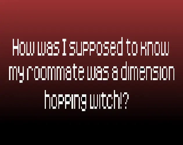 How Was I Supposed to Know My Roommate Was a Dimension Hopping Witch!? by Emma