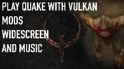 Quake in 2021 - The Best Way to Play, Install Mods, Music, Etc.