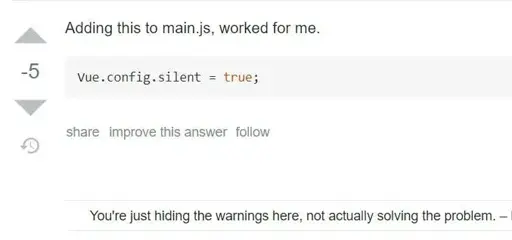 A stackoverflow answer with -5 points, it says "Adding this to main.js, worked for me." with the code being "Vue.config.silent = true;" A reply says "You're just hiding the warnings here, not actually solving the problem.-"