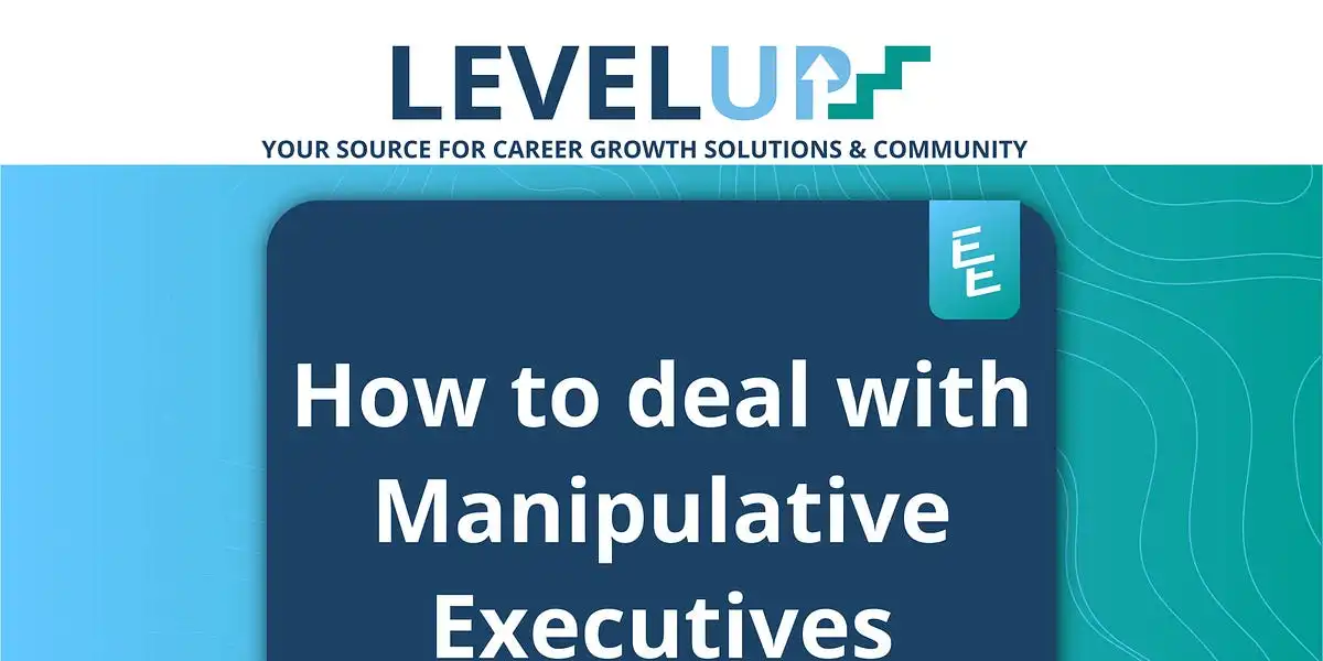 How to deal with Manipulative Executives