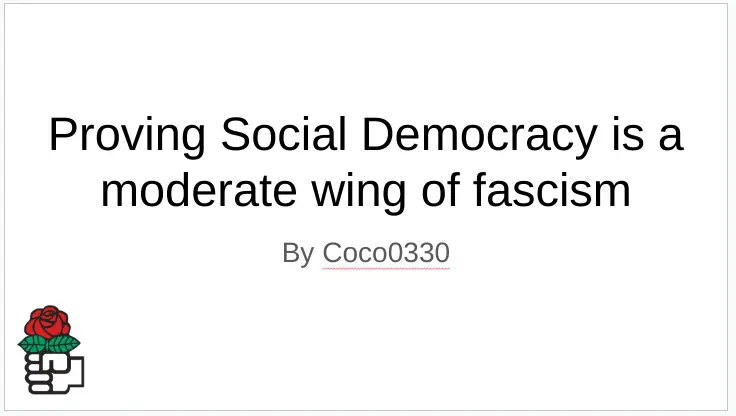 Proving Social Democracy is a moderate wing of Fascism 1/8 - Lemmygrad