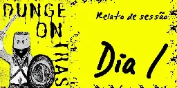 Relato de sessão, Dungeon Trash, Dia 1