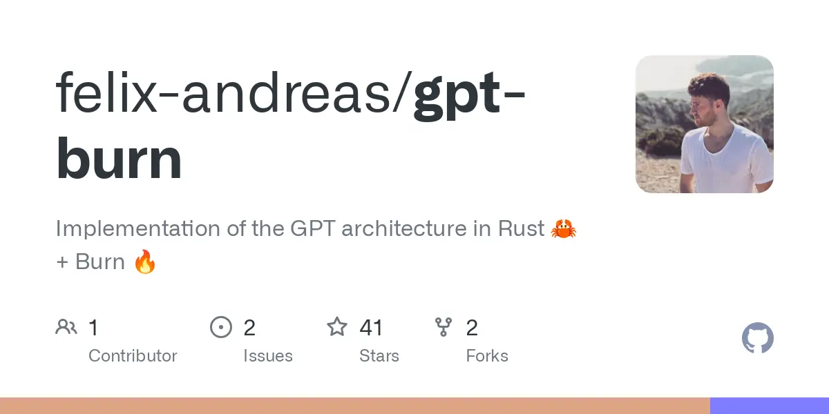 GitHub - felix-andreas/gpt-burn: Implementation of the GPT architecture in Rust 🦀 + Burn 🔥