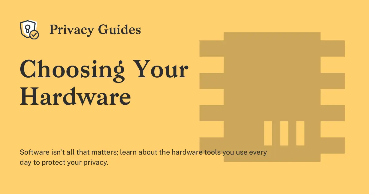 Choosing Your Hardware - Privacy Guides