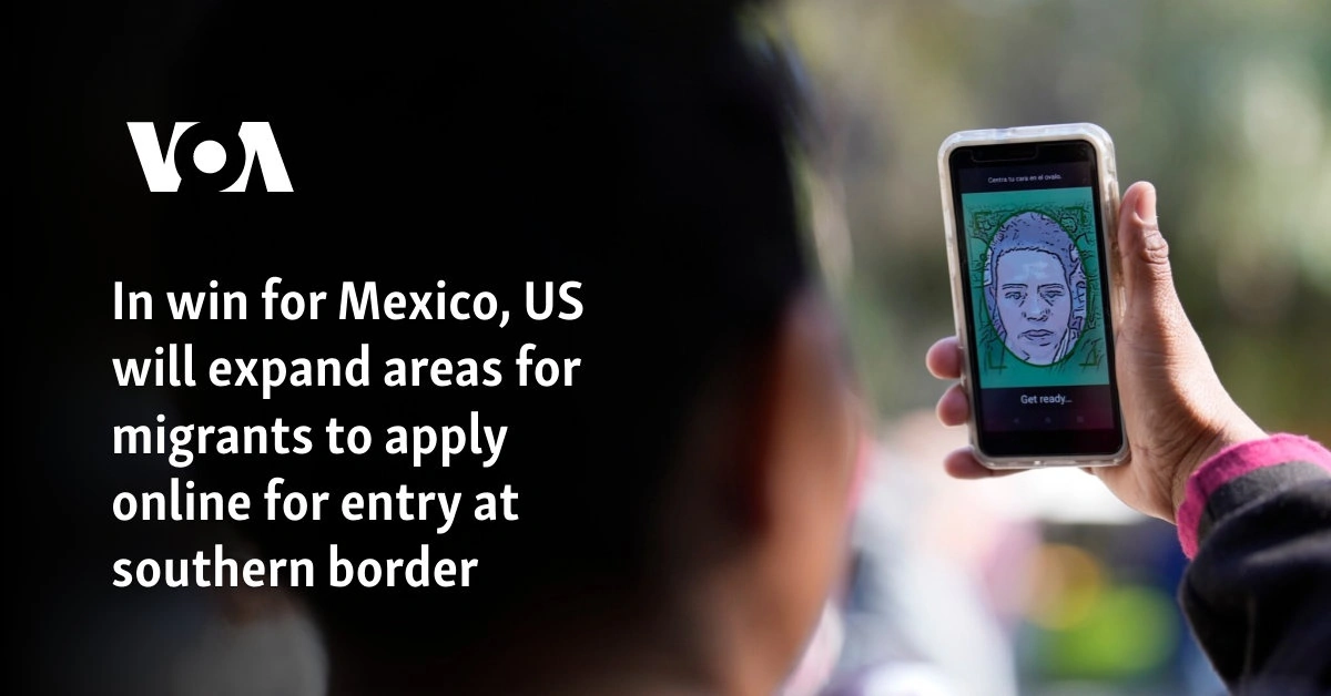 In win for Mexico, US will expand areas for migrants to apply online for entry at southern border