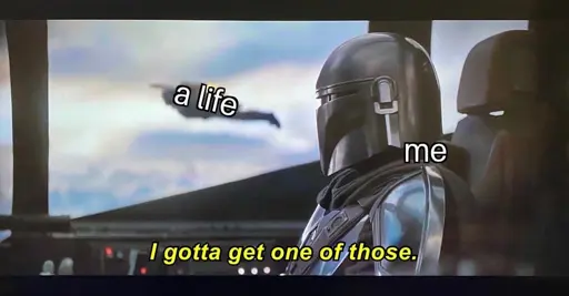 the mandalorian flies a jet and looks out to see another mandalorian flying with a jetpack. mandalorian is labeled Me. he says "i gotta get me one of those". mandalorian with jetpack labeled A life