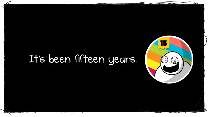 It's been fifteen years. - The Oatmeal