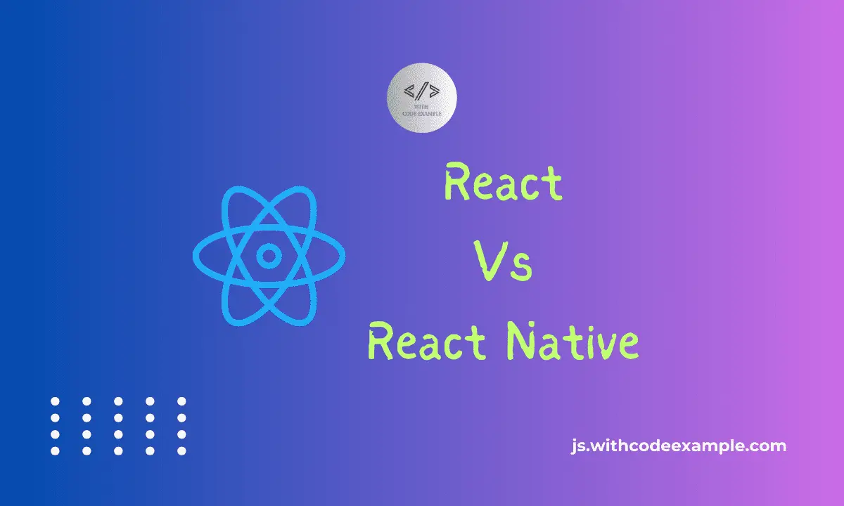 ReactJS vs. React Native