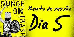 Relato de sessão, Dungeon Trash, Dia 5