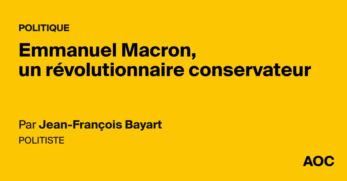 Emmanuel Macron, un révolutionnaire conservateur - AOC media