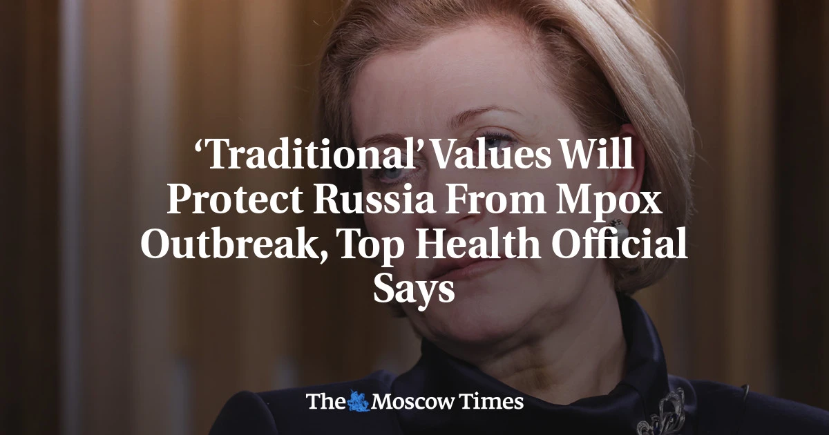 ‘Traditional’ Values Will Protect Russia From Mpox Outbreak, Top Health Official Says - The Moscow Times