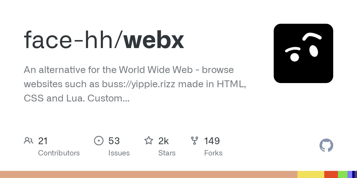 GitHub - face-hh/webx: An alternative for the World Wide Web - browse websites such as buss://yippie.rizz made in HTML, CSS and Lua. Custom web browser, custom HTML rendering engine, custom search engine, and more.